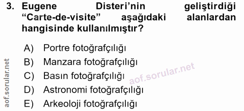 3. soru: Eugene Disteri'nin geliştirdiği "Carte-de-visite" aşağıdaki alanlardan hangisinde kullanılmıştır? A) Portre fotoğrafç…
