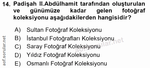 14. soru: Padişah II.Abdülhamit tarafından oluşturulan ve günümüze kadar gelen fotoğraf koleksiyonu aşağıdakilerden hangisidir?…