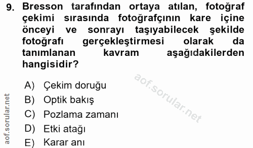 9. soru: Bresson tarafindan ortaya atılan, fotoğraf çekimi sırasında fotoğrafçının kare içine önceyi ve sonrayı taşıyabilecek…