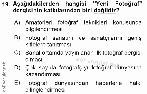 19. soru: Aşağıdakilerden hangisi "Yeni Fotoğraf" dergisinin katkılarından biri değildir? A) Amatörleri fotoğraf teknikleri kon…