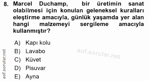 8. soru: Marcel Duchamp, bir üretimin sanat olabilmesi için konulan geleneksel kuralları eleştirme amacıyla, günlük yaşamda ye…