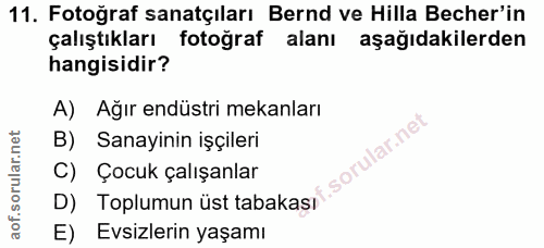 11. soru: Fotoğraf sanatçıları Bernd ve Hilla Becer'in çalıştıkları fotoğraf alanı aşağıdakilerden hangisidir? A) Ağır endüstri…