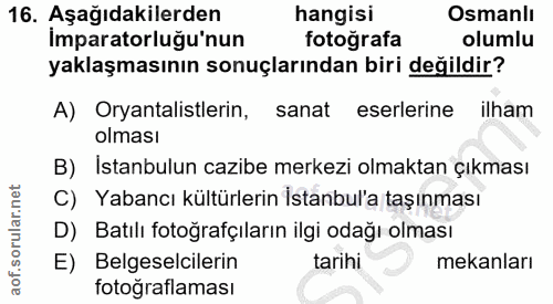16. soru: Aşağıdakilerden hangisi Osmanlı Imparatorluğu'nun fotografa olumlu yaklaşmasının sonuçlarından biri değildir? A) Orya…