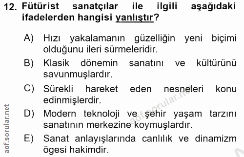 12. soru: Fütürist sanatçılar ile ilgili aşağıdaki ifadelerden hangisi yanlıştır? A) Hızı yakalamanın güzelliğin yeni biçimi ol…