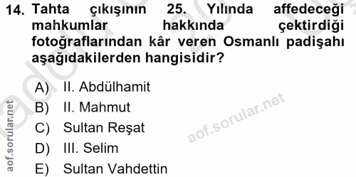 14. soru: Tahta Çıkışının 25. Yılinda affedeceği mahkumlar hakkında çektirdiği fotoğraflarından kår veren Osmanlı padişahı aşağ…