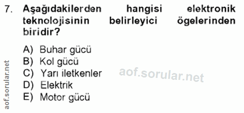 7. soru: Aşağıdakilerden hangisi elektronik teknolojisinin belirleyici ögelerinden biridir? A) Buhar gücü B) Kol gücü rular.n…