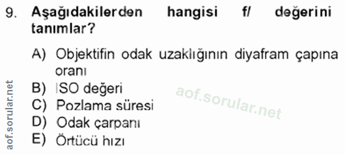 9. soru: Aşağıdakilerden hangisi f/ değerini tanımlar? A) Objektifin odak uzaklığının diyafram çapına oranı B) ISO değeri C) P…