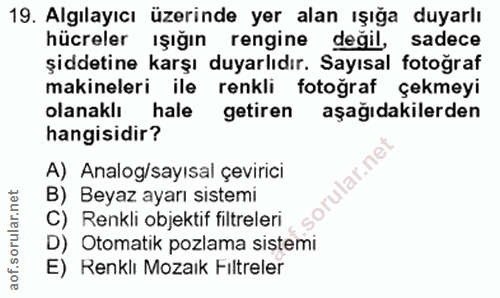 19. soru: Algılayıcı üzerinde yer alan ışığa duyarlı hücreler ışığın rengine değil, sadece şiddetine karşı duyarlıdır. Sayısal…