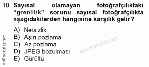10. soru: Sayısal olamayan fotoğrafçılıktaki "grenlilik" sorunu sayısal fotoğrafçılıkta aşağıdakilerden hangisine karşılık geli…