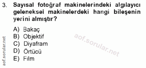 3. soru: Sayısal fotoğraf makinelerindeki algılayıcı geleneksel makinelerdeki hangi bileşenin yerini almıştır? A) Bakaç B) Obj…