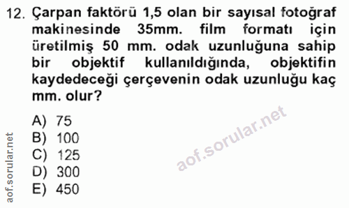 12. soru: Çarpan faktörü 1,5 olan bir sayısal fotoğraf makinesinde 35mm. film formatı için üretilmiş 50 mm. odak uzunluğuna sah…