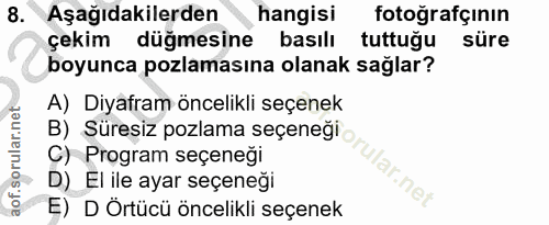 8. soru: Aşağıdakilerden hangisi fotoğrafçının çekim düğmesine basılı tuttuğu süre boyunca pozlamasına olanak sağlar? A) Diyaf…