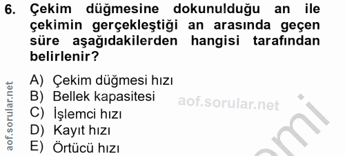 6. soru: Çekim düğmesine dokunulduğu an ile çekimin gerçekleştiği an arasında geçen süre aşağıdakilerden hangisi tarafından be…