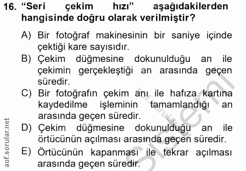 16. soru: "Seri çekim hızı" aşağıdakilerden hangisinde doğru olarak verilmiştir? A) Bir fotoğraf makinesinin bir saniye içinde…