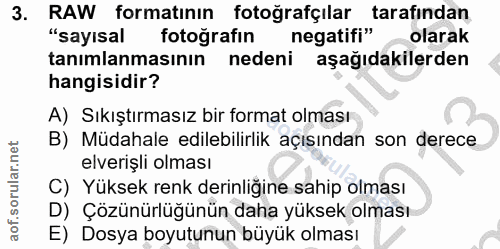 3. soru: RAW formatının fotoğrafçılar tarafından "sayısal fotografin negatifi" olarak tanımlanmasının nedeni aşağıdakilerden h…