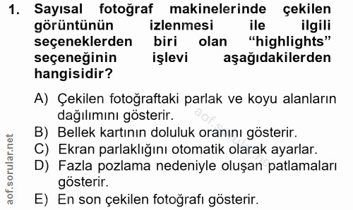 1. soru: Sayisal fotoğraf makinelerinde çekilen görüntünün izlenmesi ile ilgili seçeneklerden biri olan "highlights" seçeneğin…