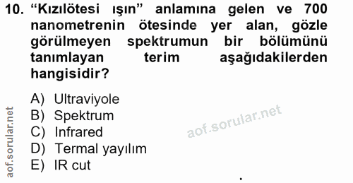 10. soru: "Kızılötesi ışın" anlamına gelen ve 700 nanometrenin ötesinde yer alan, gozle görülmeyen spektrumun bir bölümünü tanı…