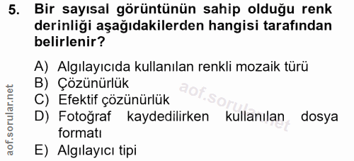 5. soru: Bir sayısal görüntünün sahip olduğu renk derinliği aşağıdakilerden hangisi tarafından belirlenir? A) Algılayıcıda kul…