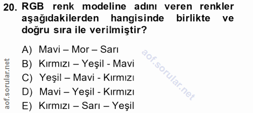 20. soru: RGB renk modeline adını veren renkler aşağıdakilerden hangisinde birlikte ve doğru sıra ile verilmiştir? A) Mavi - Mo…