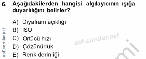 6. soru: Aşağıdakilerden hangisi algılayıcının ışığa duyarlılığını belirler? A) Diyafram açıklığı B) ISO C) Örtücü hızı D) Çöz…