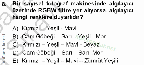 8. soru: Bir sayısal fotoğraf makinesinde algılayıcı üzerinde RGBW filtre yer alıyorsa, algılayıcı hangi renklere duyarlıdır?…