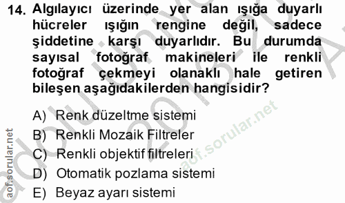 14. soru: Algılayıcı üzerinde yer alan ışığa duyarlı hücreler ışığın rengine değil, sadece şiddetine , karşı duyarlıdır. Bu dur…