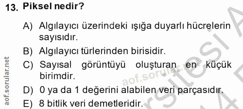13. soru: Piksel nedir? A) Algılayıcı üzerindeki ışığa duyarlı hücrelerin sayısıdır. B) Algılayıcı türlerinden birisidir. C) Sa…
