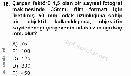 15. soru: Çarpan faktörü 1,5 olan bir sayısal fotoğraf makinesinde 35mm. film formatı için üretilmiş 50 mm. odak uzunluğuna sah…