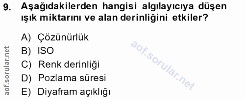 9. soru: Aşağıdakilerden hangisi algılayıcıya düşen ışık miktarını ve alan derinliğini etkiler? A) Çözünürlük B) ISO C) Renk d…