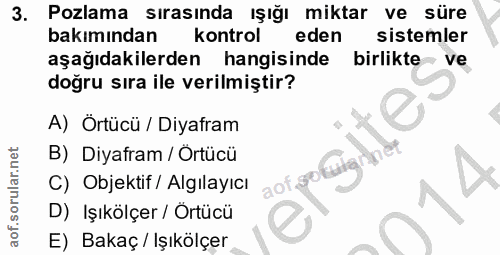 3. soru: Pozlama sırasında ışığı miktar ve süre bakımından kontrol eden sistemler aşağıdakilerden hangisinde birlikte ve doğru…