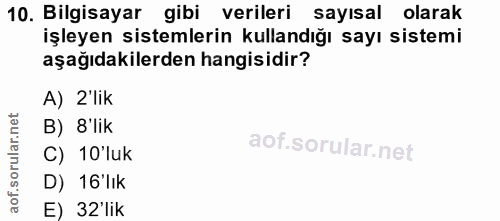 10. soru: Bilgisayar gibi verileri sayısal olarak işleyen sistemlerin kullandığı sayı sistemi aşağıdakilerden hangisidir? A) 2'…