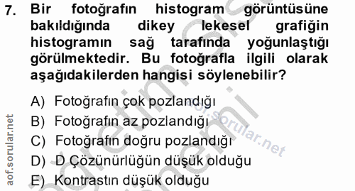 7. soru: Bir fotoğrafin histogram görüntüsüne bakıldığında dikey lekesel grafiğin histogramın sağ tarafinda yoğunlaştığı görül…