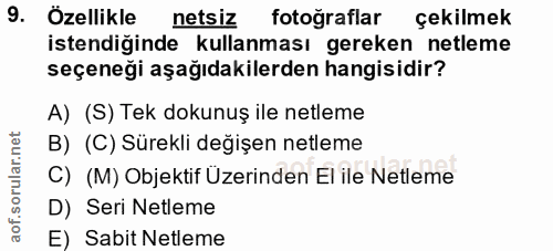 9. soru: Özellikle netsiz fotograflar çekilmek istendiğinde kullanması gereken netleme seçeneği aşağıdakilerden hangisidir? A)…