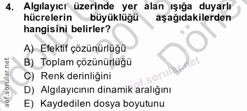 4. soru: Algılayıcı üzerinde yer alan ışığa duyarlı hücrelerin büyükluğu aşağıdakilerden hangisini belirler? A) Efektif çözünü…