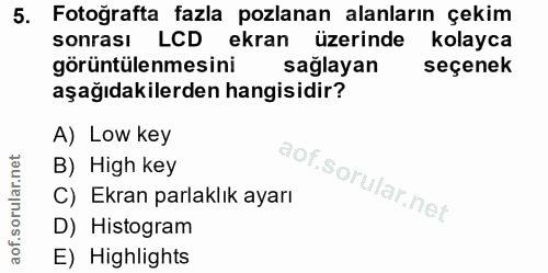 5. soru: Fotoğrafta fazla pozlanan alanların çekim sonrası LCD ekran üzerinde kolayca görüntülenmesini saglayan seçenek aşağıd…