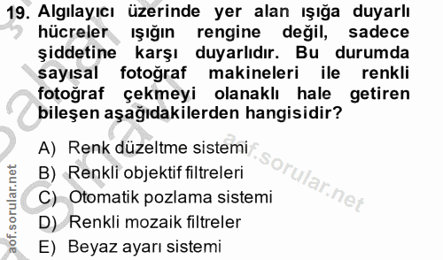 19. soru: Algılayıcı üzerinde yer alan ışığa duyarlı hücreler , Işığın rengine değil, sadece şiddetine karşı duyarlıdır. Bu dur…