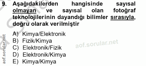 9. soru: Aşağıdakilerden hangisinde sayısal olmayan ve sayısal olan fotograf teknolojilerinin dayandığı bilimler sırasıyla, do…