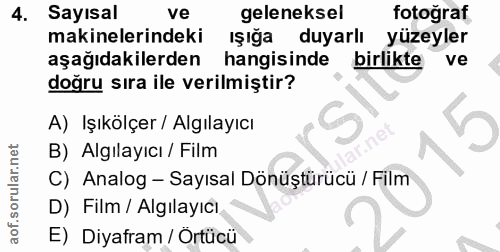 4. soru: Sayısal ve geleneksel fotoğraf makinelerindeki ışığa duyarlı yüzeyler aşağıdakilerden hangisinde birlikte ve doğru sı…