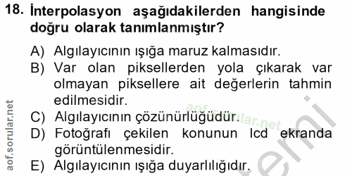18. soru: Interpolasyon aşağıdakilerden hangisinde doğru olarak tanımlanmıştır? A) Algılayıcının ışığa maruz kalmasıdır. B) Var…
