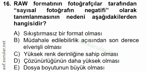 16. soru: RAW formatının fotoğrafçılar tarafından "sayısal fotoğrafın negatifi" olarak tanımlanmasının nedeni aşağıdakilerden h…