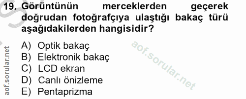19. soru: Görüntünün merceklerden geçerek doğrudan fotoğrafçıya ulaştığı bakaç türü aşağıdakilerden hangisidir? A) Optik bakaç…