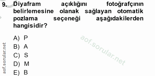 9. soru: Diyafram açıklığını fotoğrafçının belirlemesine olanak sağlayan otomatik pozlama seçeneği aşağıdakilerden hangisidir?…