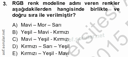3. soru: RGB renk modeline adını veren renkler aşağıdakilerden hangisinde birlikte ve doğru sıra ile verilmiştir? A) Mavi - Mo…