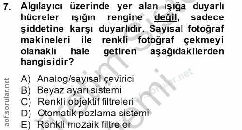 7. soru: Algılayıcı üzerinde yer alan ışığa duyarlı hücreler ışığın rengine değil, sadece şiddetine karşı duyarlıdır. Sayısal…