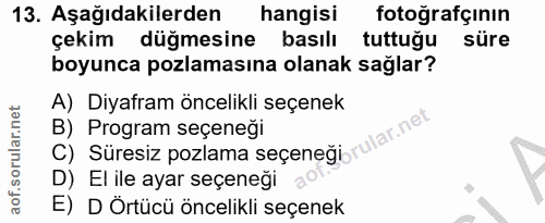 13. soru: Aşağıdakilerden hangisi fotoğrafçının çekim düğmesine basılı tuttuğu süre boyunca pozlamasına olanak sağlar? A) Diyaf…