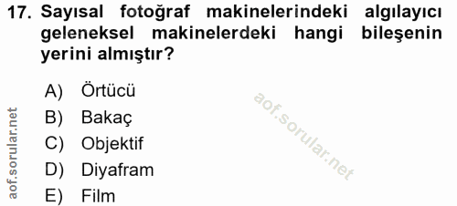 17. soru: Sayısal fotoğraf makinelerindeki algilayıcı geleneksel makinelerdeki hangi bileşenin yerini almıştır? A) Örtücü B) Ba…