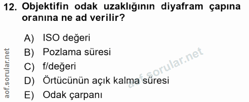 12. soru: Objektifin odak uzaklığının diyafram çapına oranına ne ad verilir? A) ISO değeri B) Pozlama süresi ular.net C) f/değe…