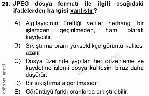 20. soru: JPEG dosya formatı ile ilgili aşağıdaki ifadelerden hangisi yanlıştır? A) Algılayıcının ürettiği veriler herhangi bir…