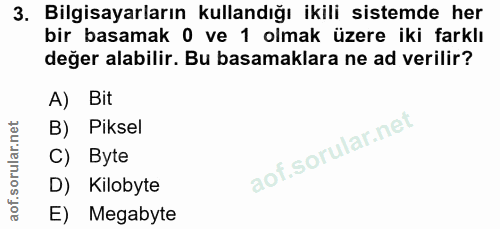 3. soru: Bilgisayarların kullandığı ikili sistemde her bir basamak 0 ve 1 olmak üzere iki farklı değer alabilir. Bu basamaklar…