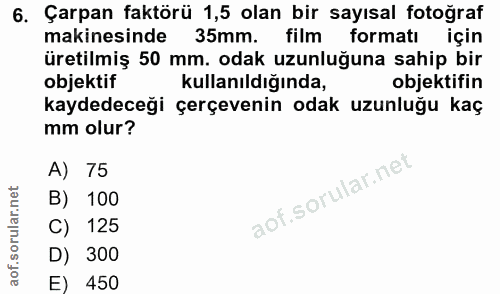 6. soru: Çarpan faktörü 1,5 olan bir sayısal fotoğraf makinesinde 35mm. film formatı için üretilmiş 50 mm. odak uzunluğuna sah…